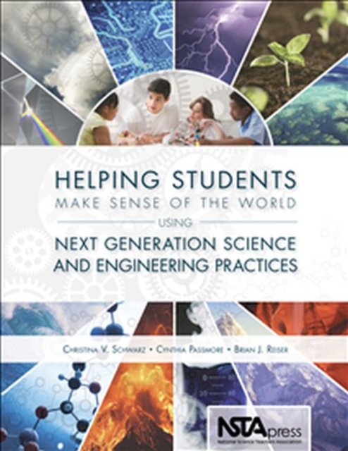 Helping Students Make Sense of the World Using Next Generation Science and Engineering Practices - Christina Schwarz