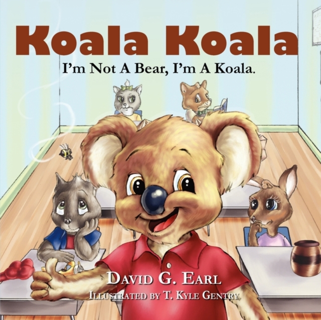 Koala Koala, I'm Not A Bear, I'm A Koala. - David G. Earl