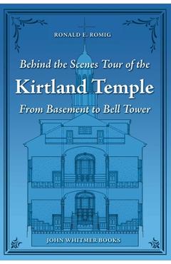 Coperta cărții 'Behind the Scenes Tour of the Kirtland Temple: From Basement to Bell Tower - Ronald E. Romig'