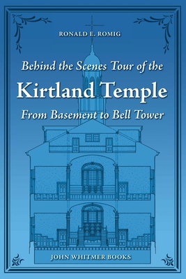 Coperta cărții 'Behind the Scenes Tour of the Kirtland Temple: From Basement to Bell Tower - Ronald E. Romig'