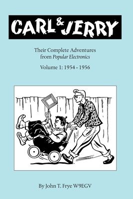 Carl & Jerry: Their Complete Adventures, Volume 1 - John T. Frye
