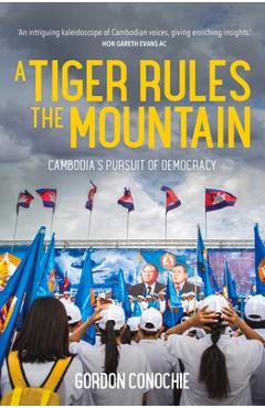Poza produsului A Tiger Rules the Mountain: Cambodia's Pursuit of Democracy - Gordon Conochie