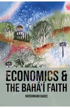 Coperta cărții 'Economics and The Bahá'í Faith - Hooshmand Badee'