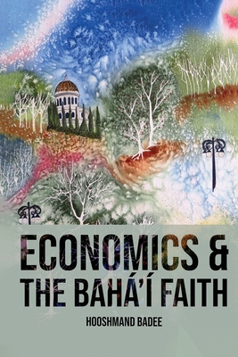 Coperta cărții 'Economics and The Bahá'í Faith - Hooshmand Badee'
