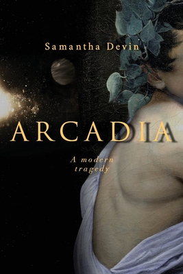 Arcadia: A Modern Tragedy - Samantha Devin