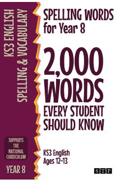 Spelling Words for Year 8: 2,000 Words Every Student Should Know (KS3 English Ages 12-13) - Stp Books