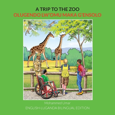 A Trip to the Zoo: English-Luganda Bilingual Edition - Mohammed Umar