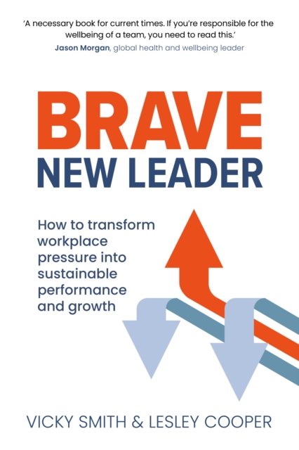 Brave New Leader: How To Transform Workplace Pressure into Sustainable Performance and Growth - Vicky Smith