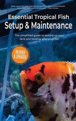 Essential Tropical Fish Setup & Maintenance: The simplified guide to setting up your tank and looking after your fish - Anne Finlay