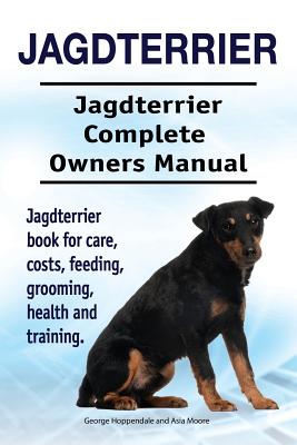 Coperta cărții 'Jagdterrier. Jagdterrier Complete Owners Manual. Jagdterrier book for care, costs, feeding, grooming, health and'