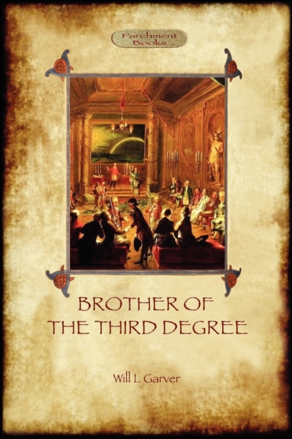 Brother of the Third Degree (Hardback): An Occult Tale of Esoteric Initiation in the Western Mystery Tradition (Aziloth Books) - Will L. Garver