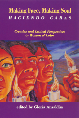 Making Face, Making Soul/Haciendo Caras: Creative and Critical Perspectives by Feminists of Color - Gloria Anzaldua