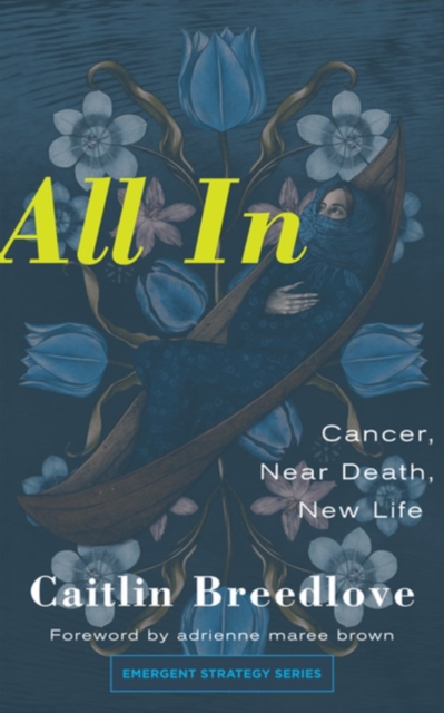 All in: Cancer, Near Death, New Life - Caitlin Breedlove