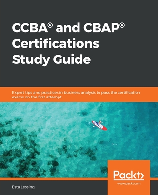 Coperta cărții 'CCBA(R) and CBAP(R) Certifications Study Guide: Expert tips and practices in business analysis to pass the'