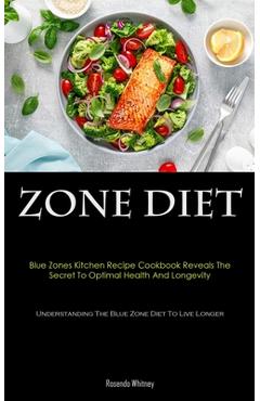Poza produsului Zone Diet: Blue Zones Kitchen Recipe Cookbook Reveals The Secret To Optimal Health And Longevity (Understanding The Blue Zone Die - Rosendo Whitney