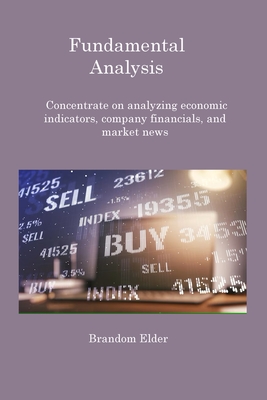 Fundamental Analysis: Concentrate on analyzing economic indicators, company financials, and market news - Brandom Elder