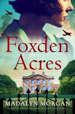 Coperta cărții 'Foxden Acres: A heart-wrenching and unforgettable World War 2 historical novel - Madalyn Morgan'