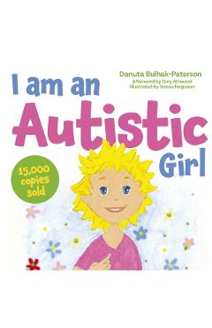 I Am an Autistic Girl: A Book to Help Young Girls Discover and Celebrate Being Autistic - Danuta Bulhak-paterson