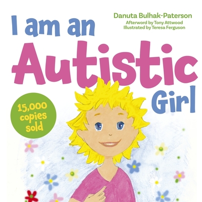 I Am an Autistic Girl: A Book to Help Young Girls Discover and Celebrate Being Autistic - Danuta Bulhak-paterson