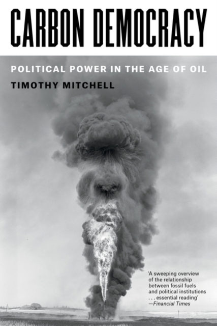 Carbon Democracy: Political Power in the Age of Oil - Timothy Mitchell