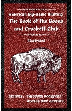 American Big-Game Hunting The Book of the Boone and Crockett Club - Theodore Roosevelt