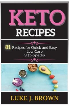 Coperta cărții 'KЕto RЕcipЕs: 81 Recipes for Quick аnd Еаsy Low-Cаrb Stеp-by-stеp - Luke J. Brown'