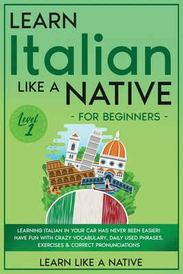 Coperta cărții 'Learn Italian Like a Native for Beginners - Level 1: Learning Italian in Your Car Has Never Been Easier! Have Fun with'