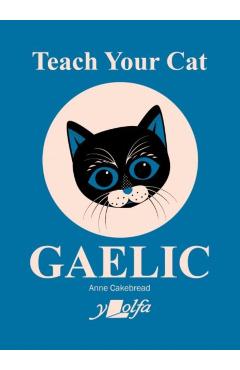 Teach Your Cat Gaelic - Anne Cakebread