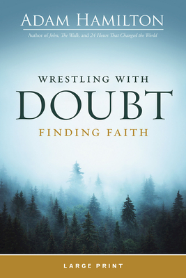 Wrestling with Doubt, Finding Faith - Adam Hamilton