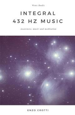 Coperta cărții 'Integral 432 Hz Music: Awareness, Music and Meditation - Enzo Crotti'