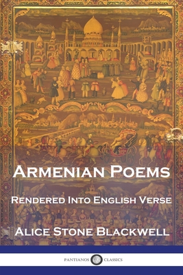 Armenian Poems: Rendered Into English Verse - Alice Stone Blackwell