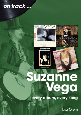 Suzanne Vega: Every Album, Every Song - Lisa Torem