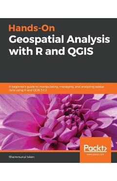 Coperta cărții 'Hands-On Geospatial Analysis with R and QGIS: A beginner's guide to manipulating, managing, and analyzing spatial data'