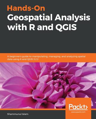Coperta cărții 'Hands-On Geospatial Analysis with R and QGIS: A beginner's guide to manipulating, managing, and analyzing spatial data'