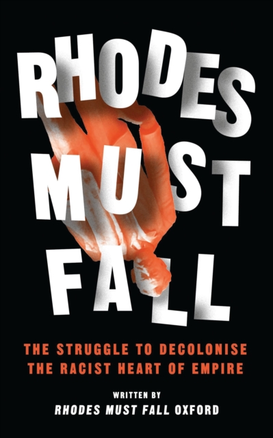 Rhodes Must Fall: The Struggle to Decolonise the Racist Heart of Empire - Brian Kwoba