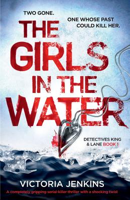 The Girls in the Water: A Completely Gripping Serial Killer Thriller with a Shocking Twist - Victoria Jenkins