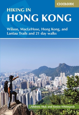 Hiking in Hong Kong: Wilson, Maclehose, Hong Kong, and Lantau Trails and 21 Day Walks - Andrew Mok
