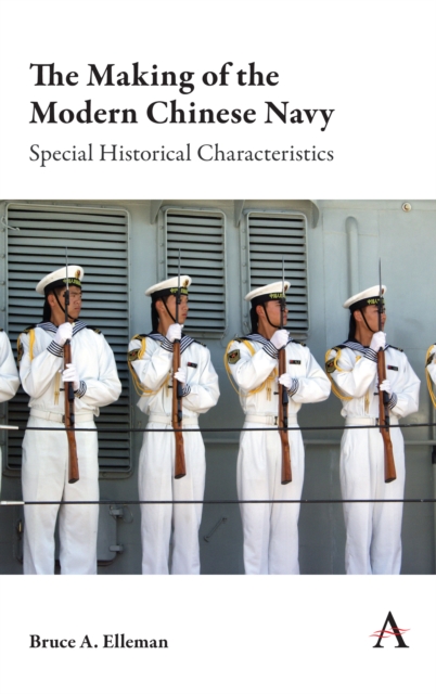 The Making of the Modern Chinese Navy: Special Historical Characteristics - Bruce A. Elleman