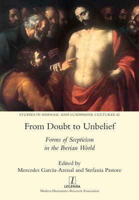 From Doubt to Unbelief: Forms of Scepticism in the Iberian World - Stefania Pastore