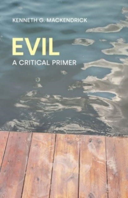 Evil: A Critical Primer - Kenneth G. Mackendrick