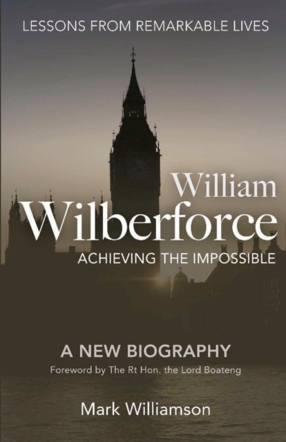 William Wilberforce: Achieving The Impossible - Mark Williamson