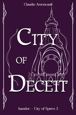 Coperta cărții 'City of Deceit: An Isandor Novel - Claudie Arseneault'
