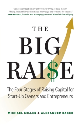 The Big Raise: The Four Stages of Raising Capital for Start-Up Owners and Entrepreneurs - Michael Miller