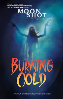 Burning Cold: An Indigenous Comics Collection from the North - Rachel Qitsualik-tinsley