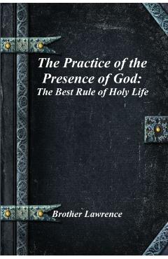 Coperta cărții 'The Practice of the Presence of God: The Best Rule of Holy Life - Brother Lawrence'