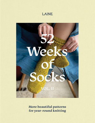 52 Weeks of Socks, Vol. II: More Beautiful Patterns for Year-Round Knitting - Laine Laine Laine