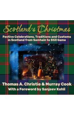 Scotland's Christmas: Festive Celebrations, Traditions and Customs in Scotland from Samhain to Still Game - Thomas A. Christie