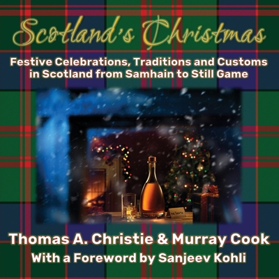 Scotland's Christmas: Festive Celebrations, Traditions and Customs in Scotland from Samhain to Still Game - Thomas A. Christie
