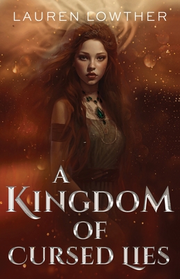 A Kingdom of Cursed Lies - Lauren Lowther