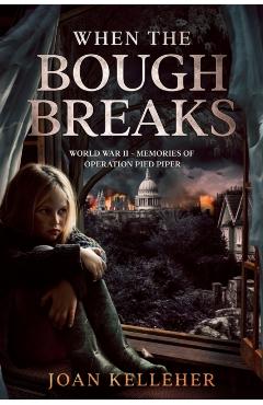 Coperta cărții 'When the Bough Breaks: World War II - Memories of Operation Pied Piper - Joan Kelleher'